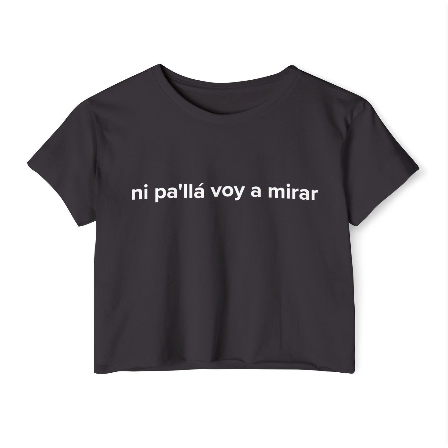 ni pa'llá voy a mirar Crop Top